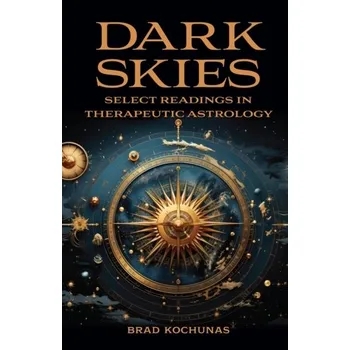 Osobní rozvoj Dark Skies: Select Readings in Therapeutic Astrology - Kochunas, Brad