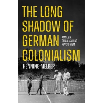 Cestování The Long Shadow of German Colonialism - Melber, Henning [EN] (2024, Brožovaná, C Hurst & Co Publishers Ltd)