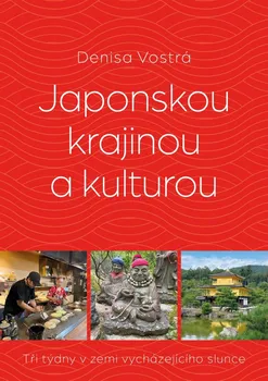 Cestování Japonskou krajinou a kulturou: Tři týdny v zemi vycházejícího slunce - Denisa Vostrá (2024, brožovaná)