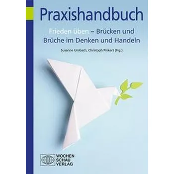 Frieden üben - Brücken und Brüche im Denken und Handeln - Pinkert, Christoph M.