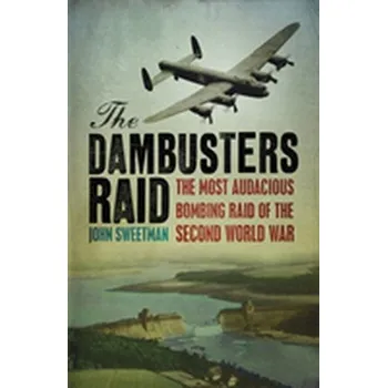 The Dambusters Raid - Sweetman, John