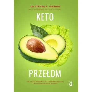 Keto przełom. Jak czerpać więcej korzyści... - Gundry, Steven R.