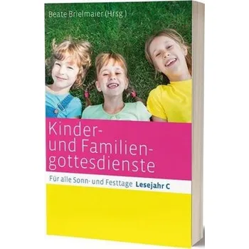 Kinder- und Familiengottesdienste für alle Sonn- und Festtage, Lesejahr C - Brielmaier, Beate [DE] (2018, Brožovaná, Katholisches Bibelwerk)