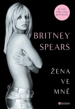 Literární biografie Žena ve mně - Britney Spears (2024, pevná, limitovaná edice)