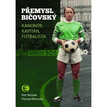 Kniha Přemysl Bičovský - Kanonýr, kapitán, fotbalista