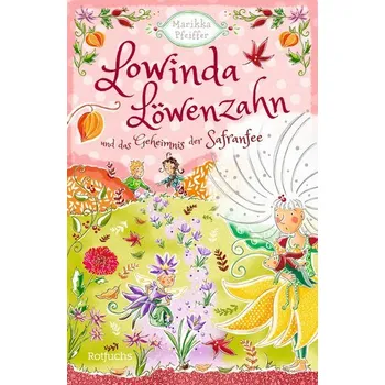 Lowinda Löwenzahn und das Geheimnis der Safranfee - Pfeiffer, Marikka