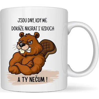 Hrneček - Jsou dny, kdy mě dokáže nasrat i vzduch. A ty nečum! Bobr 330 ml bílá