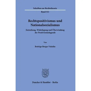 Rechtspositivismus und Nationalsozialismus - Valadão, Rodrigo Borges