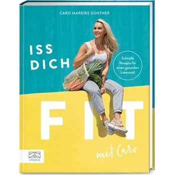 Iss dich fit mit Caro - Günther, Caro Mareike