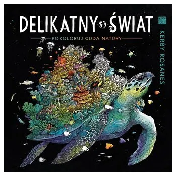 Antistresové omalovánky Delikatny świat. Pokoloruj cuda natury w.2 - Kerby Rosanes