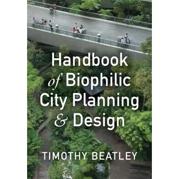 Umění Handbook of Biophilic City Planning & Design - Beatley, Timothy
