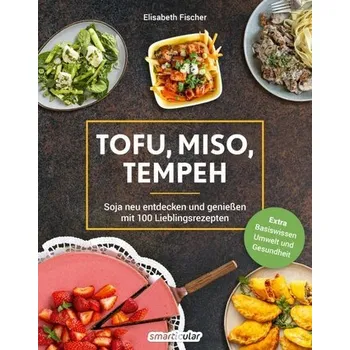 Tofu, Miso, Tempeh - Fischer, Elisabeth