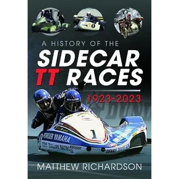 History of the Sidecar TT Races, 1923-2023 - Richardson, Matthew