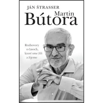 Kniha Martin Bútora. Rozhovory o časoch, ktoré sme žili a žijeme - Ján Štrasser