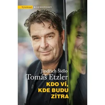 Literární biografie Kdo ví, kde budu zítra - Tomáš Etzler, Jindřich Šídlo