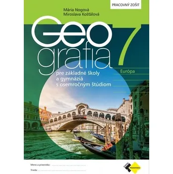 Bystrá hlava GEOGRAFIA pre 7. ročník ZŠ a osemročné gymnáziá – PRACOVNÝ ZOŠIT - Nogová, Miroslava Košťálová Mária