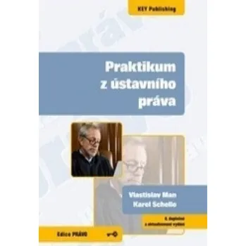 Praktikum z ústavního práva - 6. vydání – Vlastislav Man,Karel Schelle
