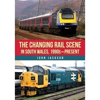 Cestování The Changing Rail Scene in South Wales - Jackson, John D.