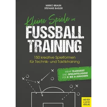 Kleine Spiele im Fußballtraining - Braun, Mirko