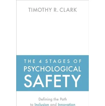The 4 Stages of Psychological Safety - Clark, Timothy [EN] (2020, Brožovaná, Berrett-Koehler Publishers)