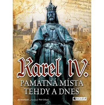 Kniha Karel IV. - Památná místa tehdy a dnes