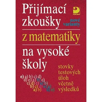 Přijímací zkoušky z matematiky na VŠ testové úlohy včetně výsledků (nové varianty)