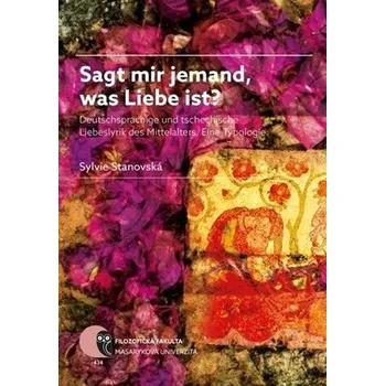Cizojazyčná kniha Sagt mir jemand, was Liebe ist?: Deutschsprachige und tschechische Liebeslyrik des Mittela