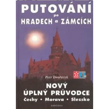 Putování po hradech a zámcích - Nový úplný průvodce Čechy, Morava, Slezsko