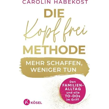Osobní rozvoj Die Kopf-frei-Methode - Mehr schaffen, weniger tun - Habekost, Carolin