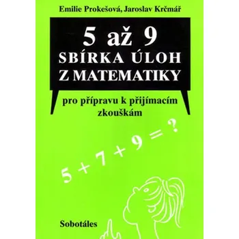 Matematika 5 až 9 Sbírka úloh z matematiky pro přípravu k přijímacím zkouškám