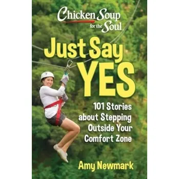 Chicken Soup for the Soul: Just Say Yes - Amy Newmark