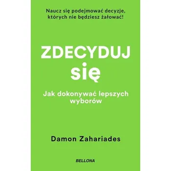 Osobní rozvoj Zdecyduj się. Jak dokonywać lepszych wyborów - Damon Zahariades