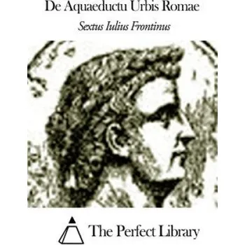 Učebnice De Aquaeductu Urbis Romae – Sextus Iulius Frontinus,The Perfect Library (LA)