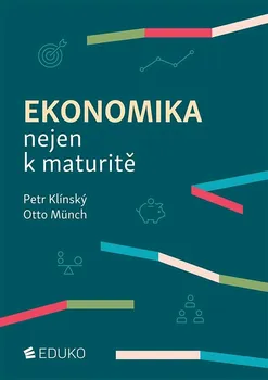 Ekonomika nejen k maturitě - Otto Münch, Petr Klínský (2024, brožovaná)