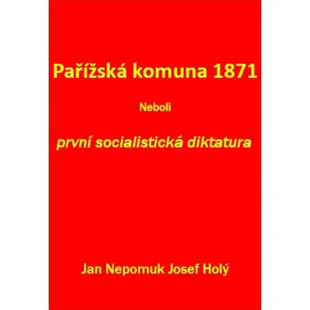 Pařížská komuna 1871 Neboli první socialistická diktatura - 978-80-88352-07-5