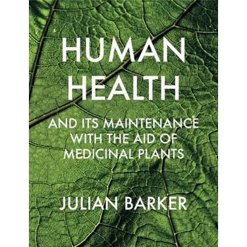 Human Health and its Maintenance with the Aid of Medicinal Plants - Barker, Julian M.