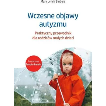 Wczesne objawy autyzmu. Praktyczny przewodnik dla rodziców małych dzieci - Elliott, Anne; Lynch, Mary