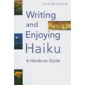 Writing And Enjoying Haiku: A Hands-on Guide – Jane Reichhold (EN)