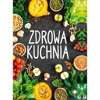 Zdrowa kuchnia - opracowanie zbiorowe