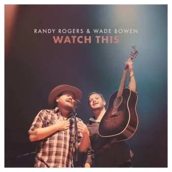 Zahraniční hudba CD Randy Rogers & Wade Bowen: Watch This 2016