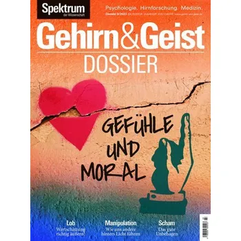 Gehirn&Geist Dossier - Gefühle und Moral - Spektrum der Wissenschaft