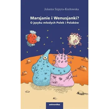 Marsjanie i Wenusjanki? O języku młodych Polek.. - Szpyra-Kozlowska, Jolanta