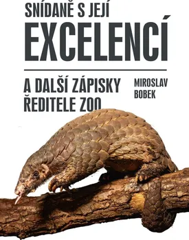 Snídaně s Její Excelencí a další zápisky ředitele zoo - Miroslav Bobek (2024, pevná)