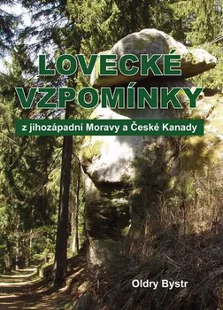 Literární cestopis Lovecké vzpomínky z jihozápadní Moravy a České Kanady - Oldry Bystrc (2018, pevná bez přebalu lesklá)