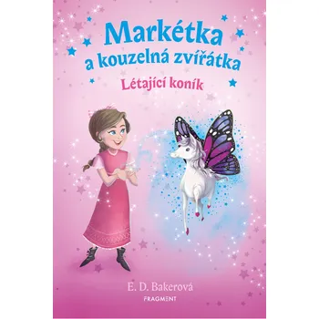 Pohádka Markétka a kouzelná zvířátka: Létající koník - E. D. Bakerová (2019, pevná)