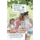 Zdravé domácí sladkosti (nejen pro děti) - Katarína Paulišinová, Andea Kováčová (2020, pevná)