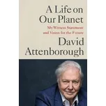 A Life on Our Planet: My Witness Statement and Vision for the Future - David Attenborough [EN] (2020, brožovaná)