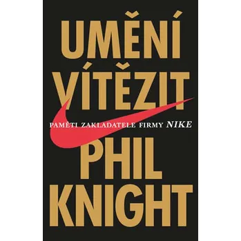 Literární biografie Recenze Umění vítězit: Paměti zakladatele firmy NIKE - Phil Knight (2017, pevná)