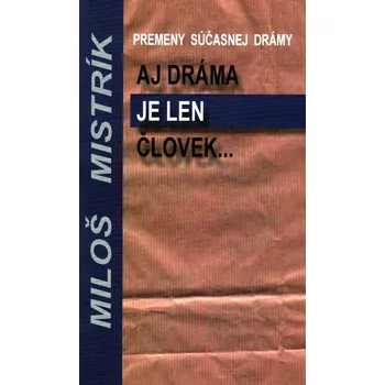 Aj dráma je len človek - Miloš Mistrík