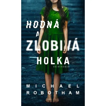 Hodná a zlobivá holka - Michael Robotham (2021, pevná) Hodná a zlobivá holka - Michael Robotham (2021, pevná)